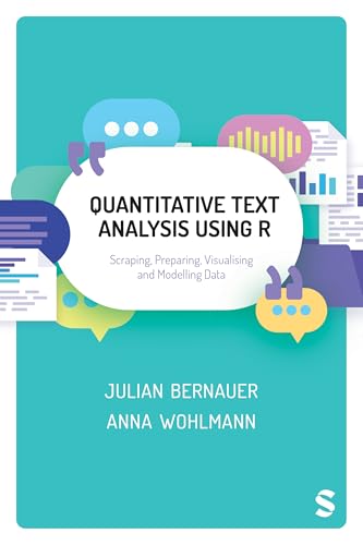 Quantitative Text Analysis Using R: Scraping, Preparing, Visualising and Modelling Data von SAGE Publications Ltd