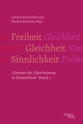 Freiheit – Gleichheit – Sinnlichkeit: Literatur des Libertinismus in Deutschland von Galiani-Berlin