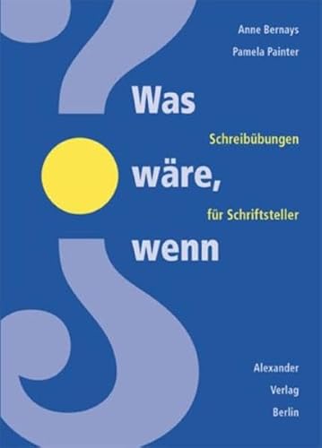 Was wäre, wenn... (What if?): Schreibübungen für Schriftsteller