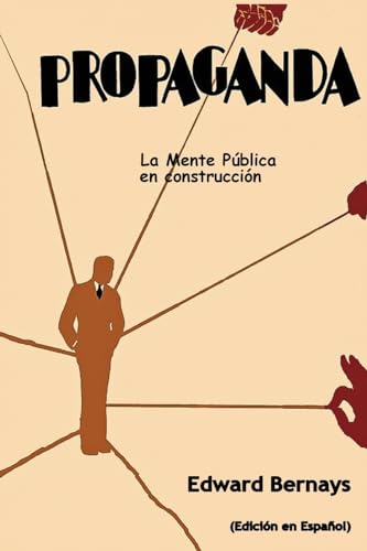 Propaganda: La mente pública en construcción (Spanish Edition)