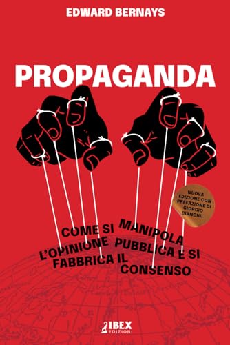 Propaganda: come si manipola l'opinione pubblica e si fabbrica il consenso (Manipolazione e Propaganda, Band 6) von Independently published