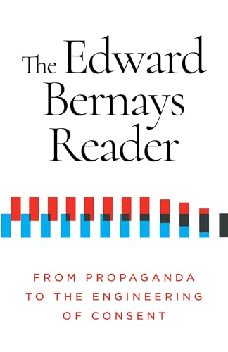 The Edward Bernays Reader: From Propaganda to the Engineering of Consent von Ig Publishing
