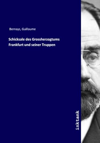 Schicksale des Grossherzogtums Frankfurt und seiner Truppen