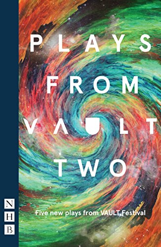 Plays from VAULT 2: Five new plays from VAULT Festival