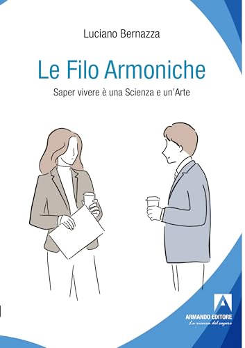 Le filo armoniche. Saper vivere è una scienza e un'arte (Politiche sociali e dintorni) von Armando Editore