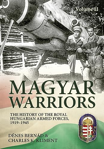 Magyar Warriors: The History of the Royal Hungarian Armed Forces, 1919-1945 (2) von Helion & Company