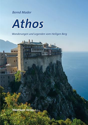 Athos: Wanderungen und Legenden vom Heiligen Berg