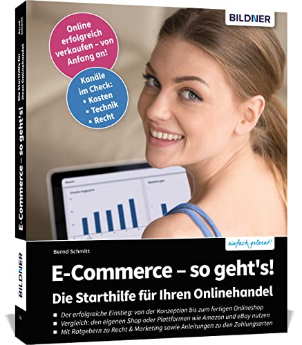 E-Commerce - so geht's! Die Starthilfe für Ihren Onlinehandel: Praktische Anleitung für den Einstieg in den E-Commerce von BILDNER Verlag