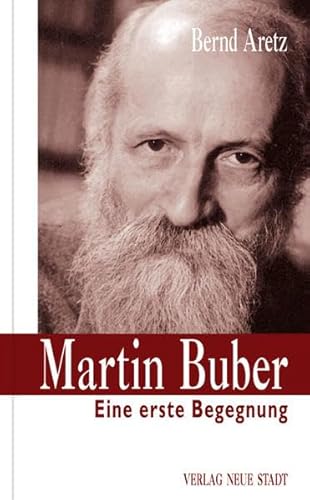 Martin Buber: Eine erste Begegnung (Zeugen unserer Zeit) von Neue Stadt Verlag GmbH