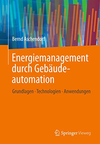 Energiemanagement durch Gebäudeautomation: Grundlagen - Technologien - Anwendungen von Springer Vieweg