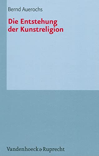 Die Entstehung der Kunstreligion: Habilitationsschrift (Palaestra, 323, Band 323)