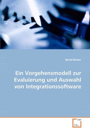 Ein Vorgehensmodell zur Evaluierung und Auswahl von Integrationssoftware von VDM Verlag Dr. Müller