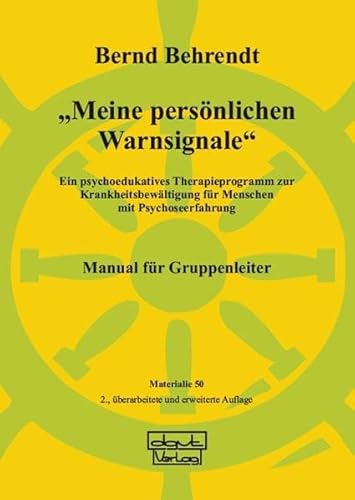 Meine persönlichen Warnsignale: Ein psychoedukatives Therapieprogramm zur Krankheitsbewältigung für Menschen mit Psychoseerfahrung - Manual für Gruppenleiter (Materialien)