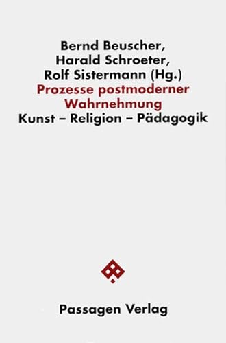 Prozesse postmoderner Wahrnehmung. Kunst Religion Pädagogik (Passagen Philosophie) von Passagen / Passagen Verlag Ges.M.B.H