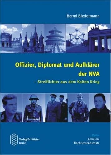 Offizier, Diplomat und Aufklärer der NVA: Streiflichter aus dem Kalten Krieg (Geheime Nachrichtendienste)
