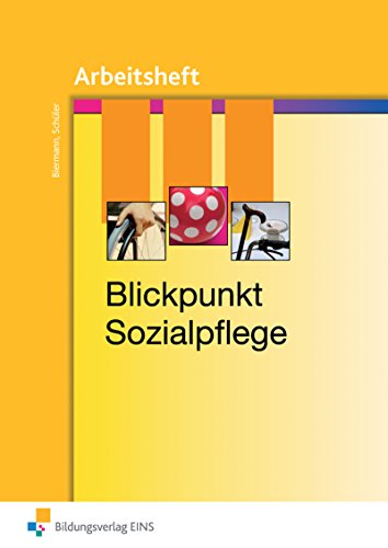 Blickpunkt Sozialpflege: Arbeitsheft (Theorie und Praxis der Sozialpflege/Sozialpädagogik) von Bildungsverlag EINS GmbH