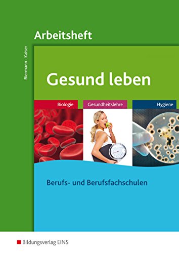 Gesund leben: Biologie - Gesundheitslehre - Hygiene / Biologie - Gesundheitslehre - Hygiene: Arbeitsheft