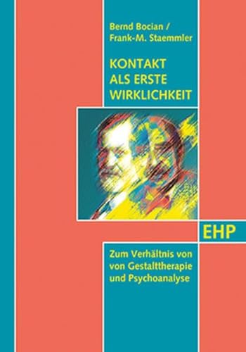 Kontakt als erste Wirklichkeit: Zum Verhältnis von Gestalttherapie und Psychoanalyse von EHP - Rdition humanistische Psychologie