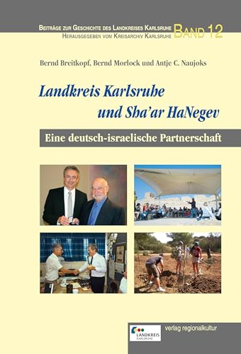 Landkreis Karlsruhe und Sha’ar HaNegev: Eine deutsch-israelische Partnerschaft (Beiträge zur Geschichte des Landkreises Karlsruhe) von Verlag Regionalkultur