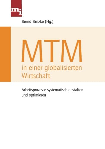 Mtm in einer globalisierten Wirtschaft: Arbeitsprozesse Systematisch Gestalten Und Optimieren