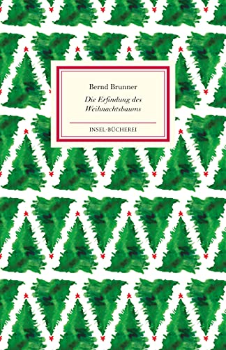 Die Erfindung des Weihnachtsbaums: Über die Tradition des Christbaums | Einmalige Sonderausgabe | Das perfekte Geschenk zu Weihnachten von Insel Verlag