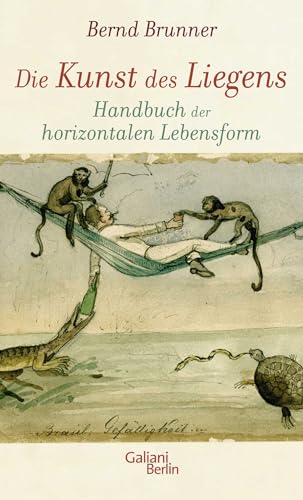 Die Kunst des Liegens: Handbuch der horizontalen Lebensform