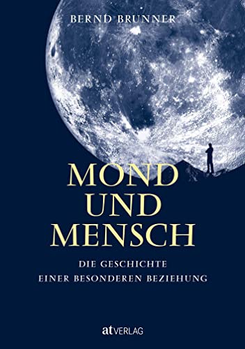 Mond und Mensch: Die Geschichte einer besonderen Beziehung