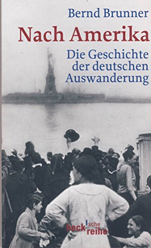 Nach Amerika: Die Geschichte der deutschen Auswanderung (Beck'sche Reihe)
