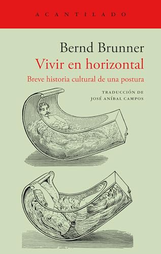 Vivir en horizontal: Breve historia cultural de una postura (El Acantilado, Band 475) von El Acantilado