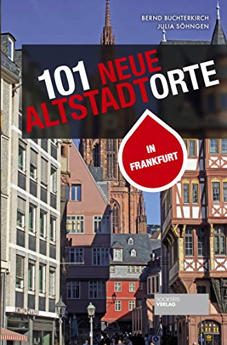 101 neue Altstadtorte in Frankfurt. Stadtführer der Altstadt sowie des rekonstruierten historischen Kerns. Reiseführer. Für Einheimische und Gäste. (101 Unorte) von Societaets Verlag