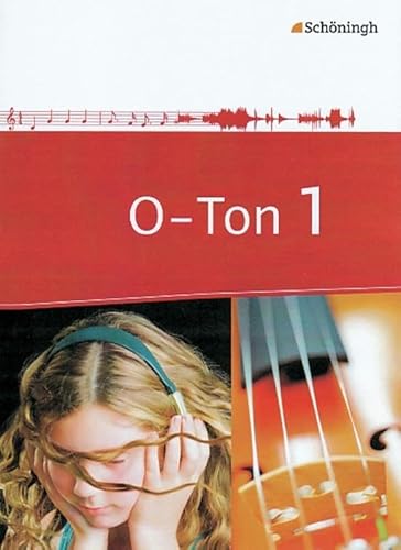 O-Ton - Arbeitsbücher für den Musikunterricht in der Sekundarstufe I: Schülerband 1: Schulbuch (O-Ton: Ausgabe 2011)