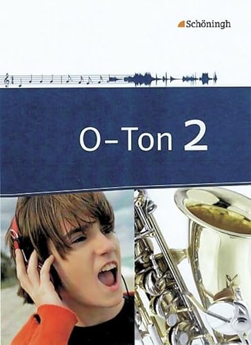 O-Ton - Arbeitsbücher für den Musikunterricht in der Sekundarstufe I: Schülerband 2: Sekundarstufe 1 (O-Ton: Ausgabe 2011)