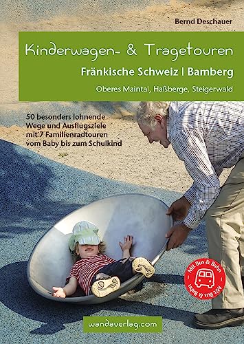 Kinderwagen- & Tragetouren Fränkische Schweiz | Bamberg: Oberes Maintal, Haßberg, Steigerwald - mit Familienradtouren: Oberes Maintal, Haßberge, ... Familienradtouren (Kinderwagen-Wanderungen) von wandaverlag