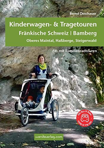 Kinderwagen- & Tragetouren Fränkische Schweiz | Bamberg: Oberes Maintal, Haßberg, Steigerwald - mit Familienradtouren: Oberes Maintal, Haßberge, ... Familienradtouren (Kinderwagen-Wanderungen)