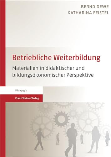 Betriebliche Weiterbildung: Materialien in didaktischer und bildungsökonomischer Perspektive von Franz Steiner Verlag Wiesbaden GmbH