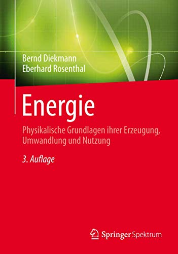 Energie: Physikalische Grundlagen ihrer Erzeugung, Umwandlung und Nutzung