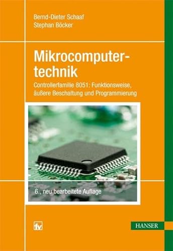 Mikrocomputertechnik: Aktuelle Controller 8051: Funktionsweise, äußere Beschaltung und Programmierung von Hanser Fachbuchverlag