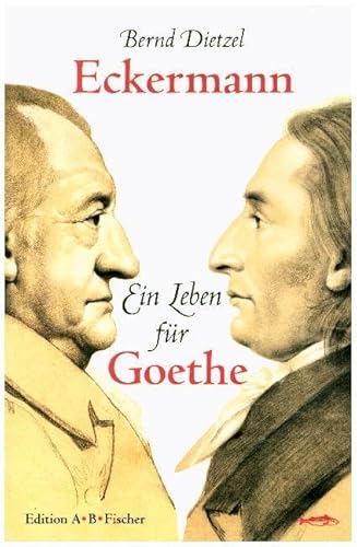 Eckermann: Ein Leben für Goethe