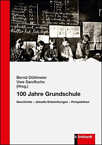 100 Jahre Grundschule: Geschichte - aktuelle Entwicklungen - Perspektiven von Klinkhardt, Julius