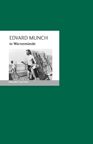 Edvard Munch in Warnemünde: Menschen und Orte (MENSCHEN UND ORTE: Leben und Lebensorte von Schriftstellern und Künstlern) von Edition A.B.Fischer