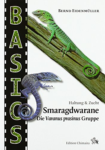 Smaragdwarane: Die Varanus prasinus-Gruppe. Haltung & Zucht von Chimaira