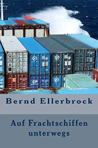 Auf Frachtschiffen unterwegs: "Sag dem kleinen Abenteuer, dass Du kommst!" von CREATESPACE
