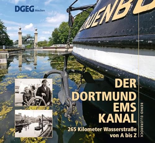 Der Dortmund-Ems-Kanal: 265 Kilometer Wasserstraße von A bis Z von DGEG Medien