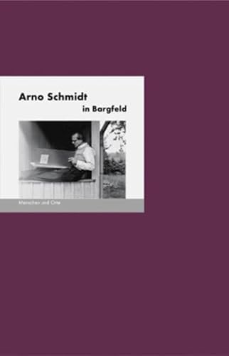 Arno Schmidt in Bargfeld: Menschen + Orte (MENSCHEN UND ORTE / Leben und Lebensorte von Schriftstellern und Künstlern) von Edition A.B.Fischer