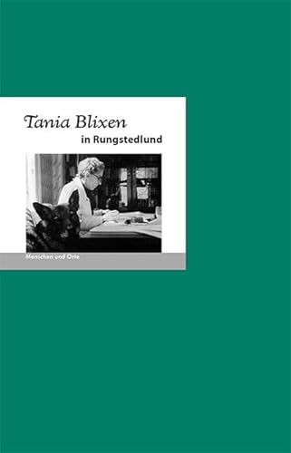 Tania Blixen in Rungstedlund: Menschen und Orte (MENSCHEN UND ORTE: Leben und Lebensorte von Schriftstellern und Künstlern)