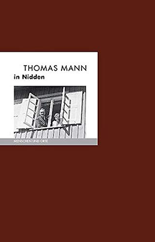 Thomas Mann in Nidden: Menschen und Orte (MENSCHEN UND ORTE / Leben und Lebensorte von Schriftstellern und Künstlern) von Edition A. B. Fischer