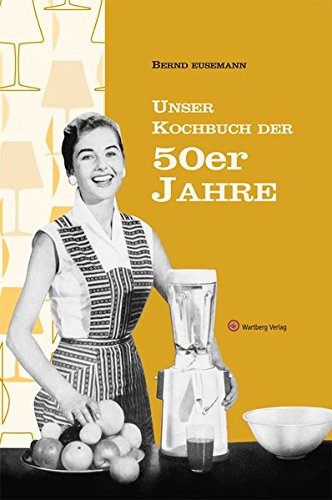 Unser Kochbuch der 50er Jahre (Kochen und Kulinarisch) von Wartberg