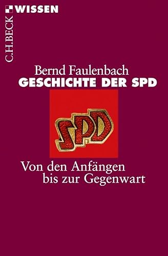 Geschichte der SPD: Von den Anfängen bis zur Gegenwart (Beck'sche Reihe)