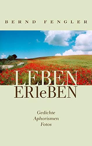 LEBEN-ERleBEN: Gedichte - Aphorismen - Fotos LEBEN-ERleBEN: Gedichte - Aphorismen - Fotos von Books on Demand