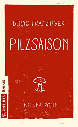 Pilzsaison: Kriminalroman (Kriminalromane im GMEINER-Verlag) (Kommissar Wolfram Tannenberg)